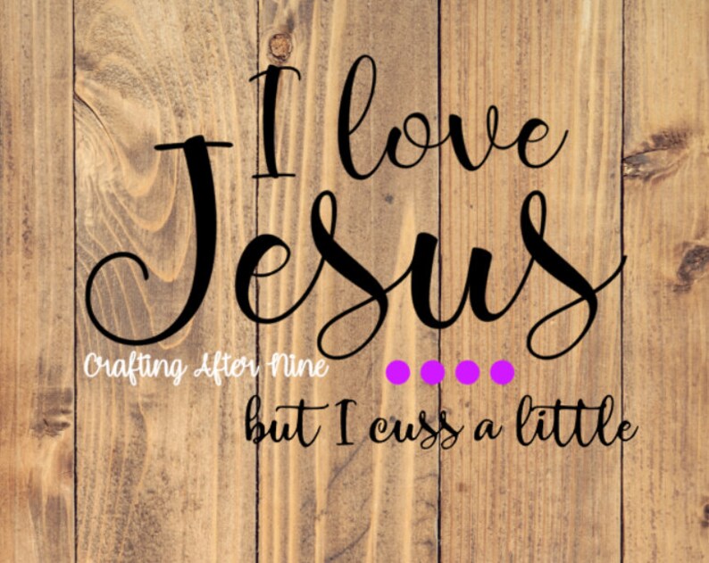 Download I Love Jesus But I Cuss a Little SVG Religious Svg Quote ...