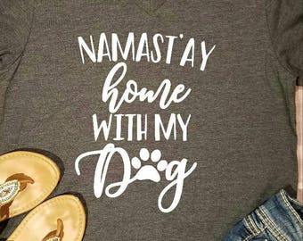 Namastay Home With My Dog Shirt, Namastay Home Shirt, Home With My Dog, Namastay Dog Shirt, Dog Mama Shirt, Dog Lover Shirt, Pet Lover Gift