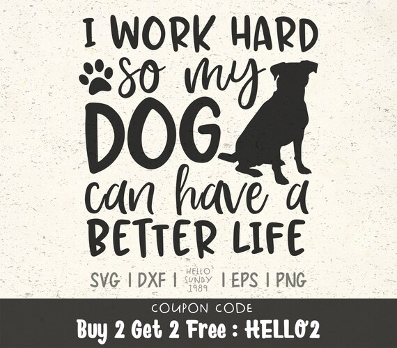 Download I Work Hard So My Dog Can Have A Better Life Svg Dog Lover Pet Etsy