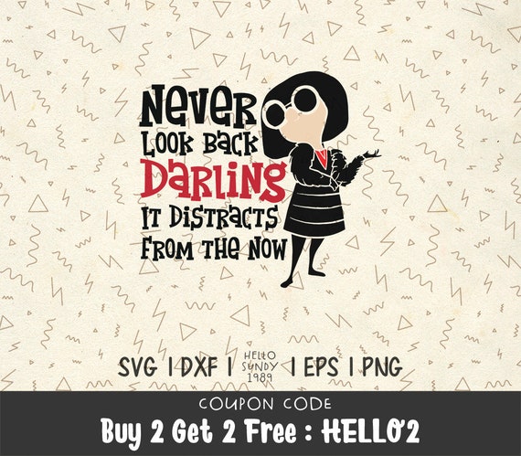 Never Look Back Darling It Distracts From The Now Svg Edna Mode Funny Quotes Design Disney Trip Clip Art Files For Silhouette Cameo By Hellosundy19 Catch My Party
