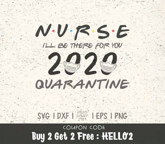 Nurse 2020 I Ll Be There For You Quarantine Svg Clipart Svg Files For Cricut Svg Files For Silhouette Svg File For Cut By Hellosundy1989 Catch My Party