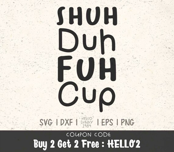 Shuh Duh Fuh Cup Svg Funny Inspirational Quote Clipart Svg Files For Cricut Svg Files For Silhouette Svg File For Cut By Hellosundy1989 Catch My Party