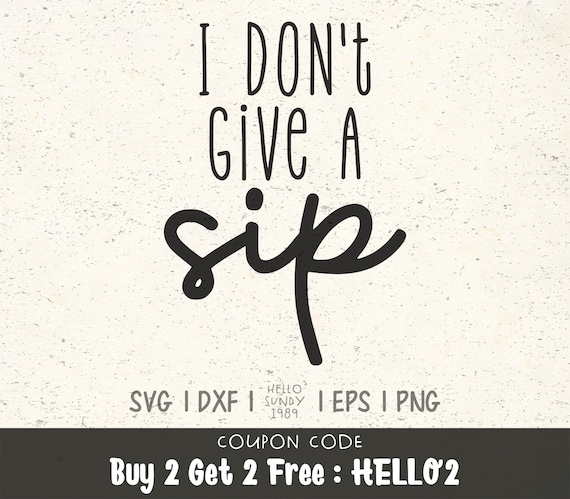 Free Free I Dont Give A Sip Svg 415 SVG PNG EPS DXF File