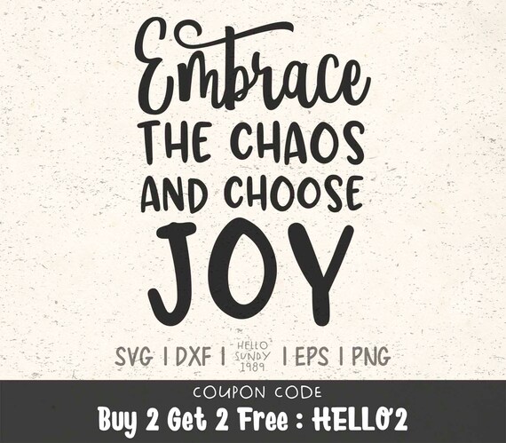 Embrace The Chaos And Choose Joy Svg Inspirational Life Quote Etsy