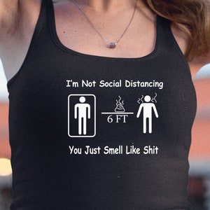 I&#39;m Not Social Distancing You Just Smell Like Sh!t 2020 Quarantine Parody Humor Funny