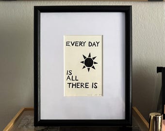 Every Day Is All There Is Joan Didion Quote, 4x6in Linocut Art Block Print