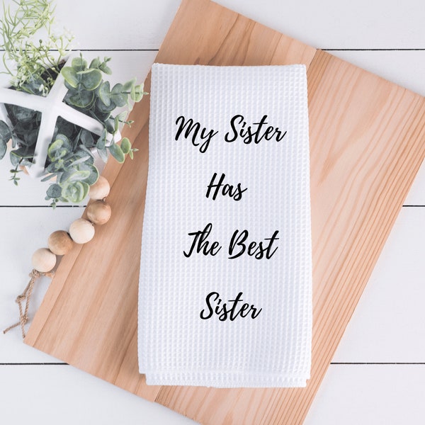 My Sister Has The Best Sister Kitchen Towel - Funny Kitchen Decor - Hand Towel With Sayings - Dish Towel - Decorative Towel - Hostess Gift