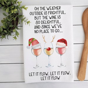 Oh The Weather Outside Is Frightful Wine Kitchen Towel - Christmas Tea Towel - Kitchen Decor - Christmas Gift- Wine Holiday Funny Towel