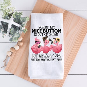 Sorry My Nice Button Is Out Of Order But My Bite Me Button Works Just Fine Flamingo Kitchen Towels - Funny Kitchen Decor - Hand Towel