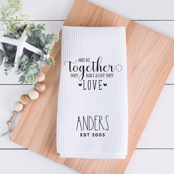 An So Together They Built A Life They Love Kitchen Towel - Wedding Day towel - Personalized Wedding Gift Towel - Anniversary Gift Towel