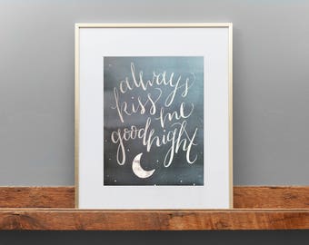 Hand Lettered/Brush Lettered Quote; "Always Kiss Me Goodnight" Watercolor Art Print; Valentines Gift; Art Gift; Nursery Art; Gallery Wall