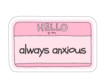 Always Anxious Sticker, Mental Health Vinyl Decal