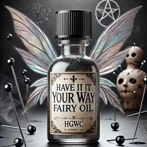 May include: A black glass bottle with a silver glitter-like liquid inside. The bottle has a black label with white text that reads "HAVE IT YOUR WAY FAIRY OIL - HGWC - N GietO C". The bottle is surrounded by iridescent fairy wings and black pins.