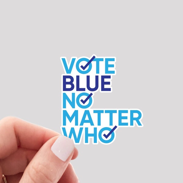 Vote Blue No Matter Who Sticker / Vote Democratic Sticker / Voting Sticker / Vote Blue Sticker