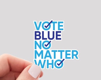 Vote Blue No Matter Who Sticker / Vote Democratic Sticker / Voting Sticker / Vote Blue Sticker