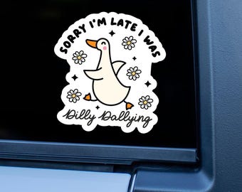 Sorry I'm Late I Was Dilly Dallying Car Sticker