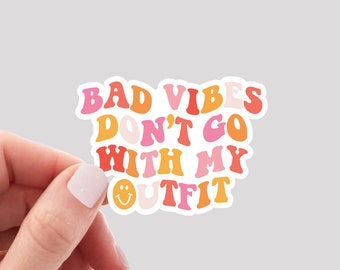 Bad Vibes Don't Go With My Outfit Sticker / Good Vibes Sticker / Hydro Sticker / Water Bottle Sticker