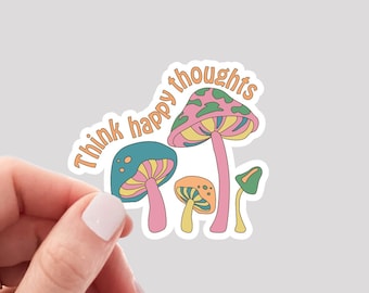 Think Happy Thoughts Sticker / Mushroom Sticker / Trippy Sticker / Hippie Sticker / Retro Sticker / Hippie Vibes Sticker / Mushroom Vibes