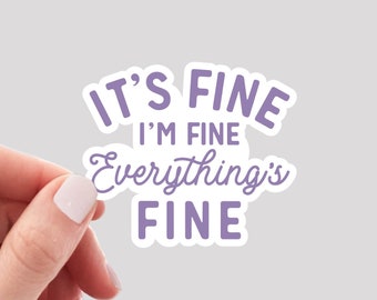 It's Fine, I'm Fine, Everything's Fine Sticker / Funny Sticker / Everything is Fine Sticker