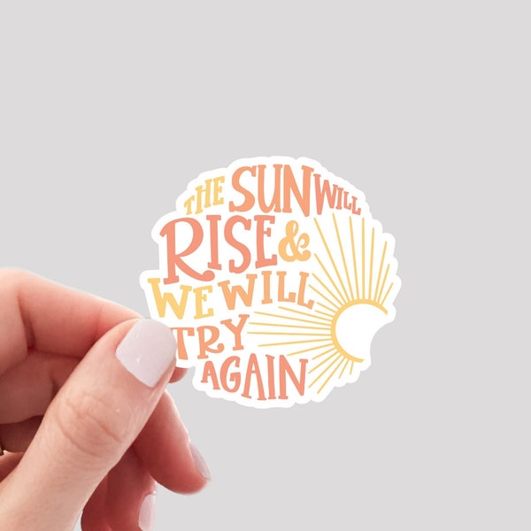 The Sun Will Rise Sticker / Don't Give Up Sticker / Postivity Sticker / Optimist Sticker / Hydro Sticker / Water Bottle Sticker
