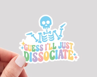 Guess I&#39;ll Just Dissociate Sticker / Funny Skeleton Sticker / Funny Water Bottle Sticker / Mental Health Sticker / Skeleton Mental Health