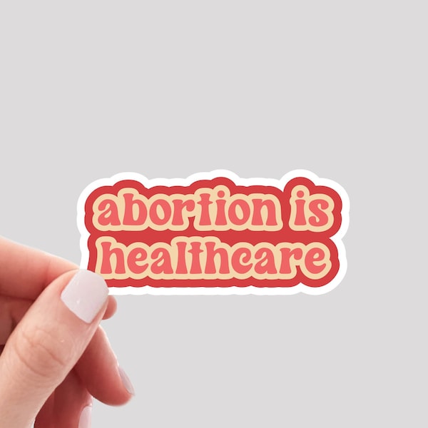 Abortion is Healthcare Sticker / Pro Choice Sticker Decal / Reproductive Rights Sticker / Women's Rights Sticker / Roe v Wade Sticker