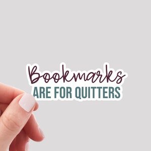 Bookmarks are for Quitters Sticker / Bookworm Sticker / Reader Sticker / Reading Sticker / Book Lover Sticker