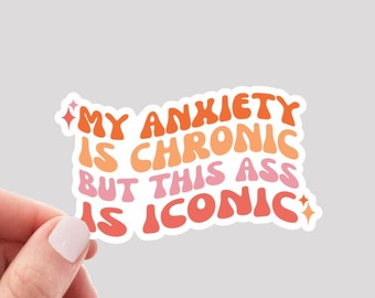 My Anxiety is Chronic But this Ass is Iconic Sticker / Anxiety Sticker / Funny Anxiety Sticker / Mental Health Sticker / Funny Mental Health