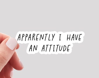 Apparently I Have an Attitude Sticker / Sarcastic Sticker / Funny Water Bottle Sticker / Funny Laptop Sticker / Attitude Sticker