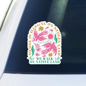 No One is Illegal on Stolen Land Car Decal, We Walk on Native Land Sticker, No Human is Illegal, Stop Mass Deportation, Protect Immigrants