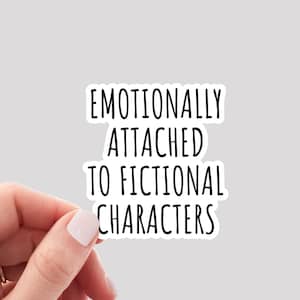 Emotionally Attached to Fictional Characters Sticker / Bookworm Sticker / Reader Sticker / Reading Sticker / Book Lover Sticker