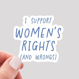 I Support Women&#39;s Rights and Wrongs Sticker, Funny Women&#39;s Rights Sticker, Funny Feminist Sticker, Feminist Water Bottle Sticker