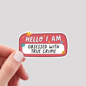 Hello I&#39;m Obsessed With True Crime Sticker