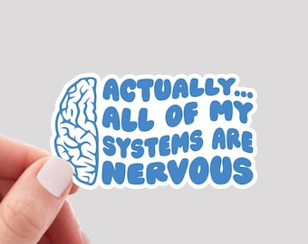May include: A blue sticker with a brain outline and the text "Actually... All of my systems are nervous".