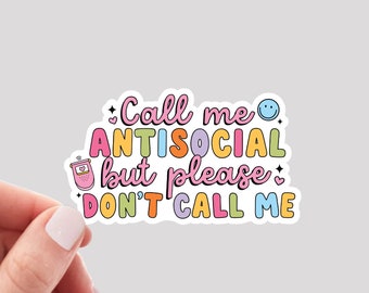 May include: A sticker with the text "Call me antisocial but please don't call me" in colorful letters with a smiley face and a phone icon.