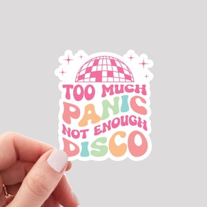 Too Much Panic Not Enough Disco Sticker / Funny Panic Sticker / Panic Sticker / Funny Anxiety Sticker / Disco Sticker