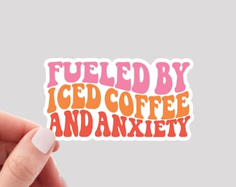 Fueled by Iced Coffee and Anxiety Sticker / Iced Coffee Sticker / Anxiety Sticker / Funny Mental Health Sticker / Coffee Lover Sticker
