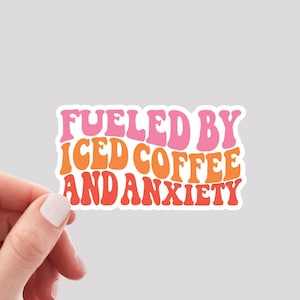 Fueled by Iced Coffee and Anxiety Sticker / Iced Coffee Sticker / Anxiety Sticker / Funny Mental Health Sticker / Coffee Lover Sticker