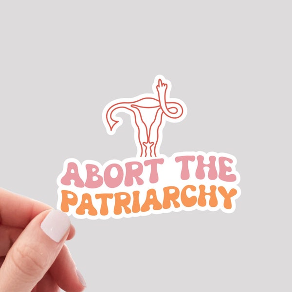 Abort the Patriarchy Sticker / Pro Choice Sticker Decal / Reproductive Rights Sticker / Women's Rights Sticker / Roe v Wade Sticker