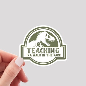 Teaching is a Walk in the Park Sticker / Funny Teacher Sticker / Dinosaur Teacher Sticker
