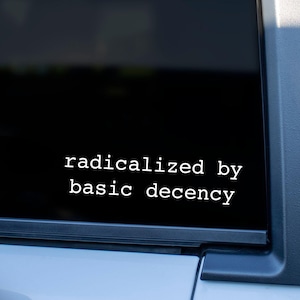 Radicalized By Basic Decency Car Decal
