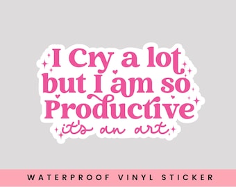 I Cry a Lot But I Am So Productive Sticker