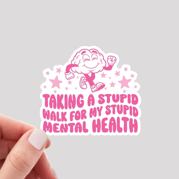 Taking a Stupid Walk for My Stupid Mental Health Sticker / Anxiety Sticker / Hot Girl Walk Sticker / Mental Health Sticker