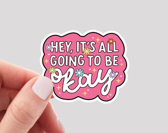 Hey It's Gonna Be Okay Vinyl Sticker, Mental Health Vinyl Sticker