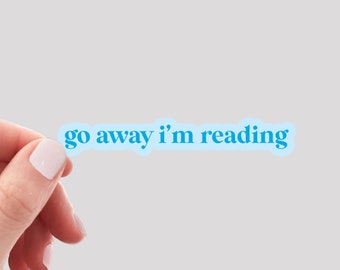 Go Away I'm Reading Sticker / Book Sticker / Reading Sticker / Book Lover Sticker