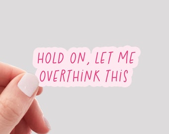 Hold on Let Me Overthink This Sticker / Overthinker Sticker / Funny Sticker / Laptop Sticker / Water Bottle Sticker