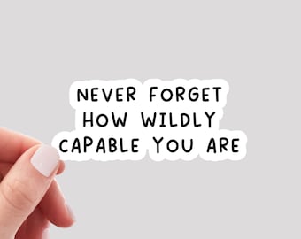 Never Forget How Wildly Capable You Are Sticker / Motivational Sticker / Positive Quote Sticker / Positivity Sticker / Water Bottle Sticker