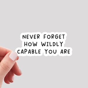 Never Forget How Wildly Capable You Are Sticker / Motivational Sticker / Positive Quote Sticker / Positivity Sticker / Water Bottle Sticker