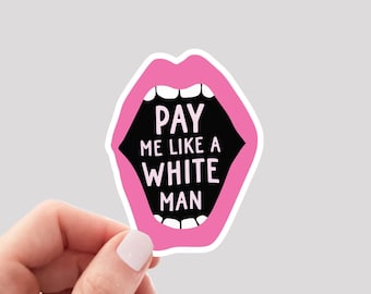 Pay Me Like a White Man Sticker / Feminist Sticker / Women's Rights Sticker / Equality Sticker
