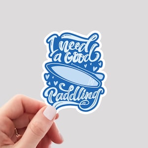 I Need a Good Paddling Sticker / Paddleboard Sticker / Paddleboarding Water Bottle Sticker / Funny SUP Sticker / SUP Laptop Sticker